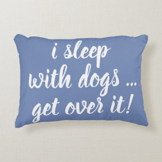 i sleep with dogs ... get over it! accent pillow