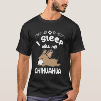 I Sleep with My Chihuahua Dog Sleeping Puppy Dogs  T-Shirt