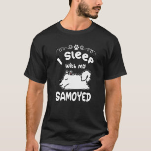 I Sleep With My Samoyed Dog Sleeping Puppy Dogs Lo T-Shirt