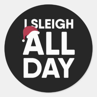 I Sleigh All Day Classic Round Sticker