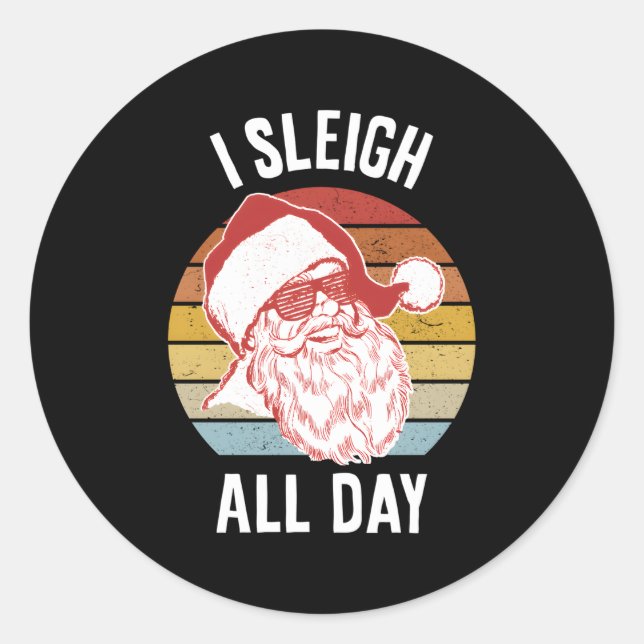 I Sleigh All Day Classic Round Sticker (Front)