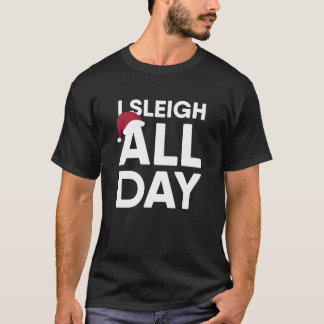I Sleigh All Day Funny Christmas Classic T-Shirt1 T-Shirt
