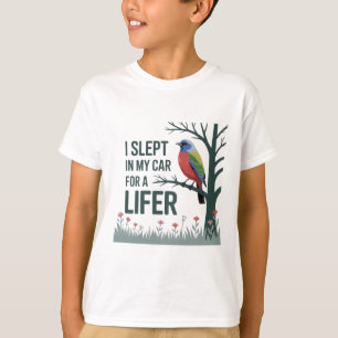 I Slept in My Car for a Lifer - Painted Bunting De T-Shirt