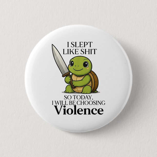 I Slept Like So Today Will Be Choosing Violence Tu 2 Inch Round Button (Front)