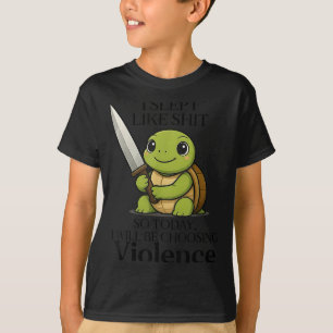 I Slept Like So Today Will Be Choosing Violence Tu T-Shirt