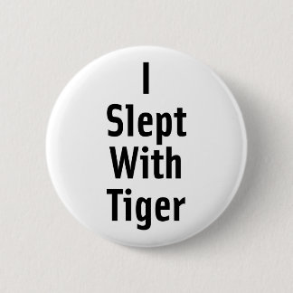 I Slept With Tiger 2 Inch Round Button