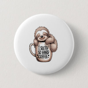 I Sloth Without Coffee 2 Inch Round Button