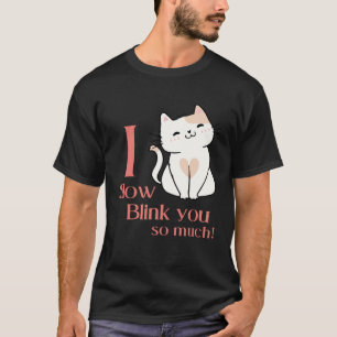 I Slow Blink You So Much Outfit For Cat Mom T-Shirt