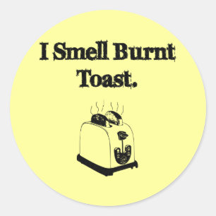 I Smell Burnt Toast Classic Round Sticker