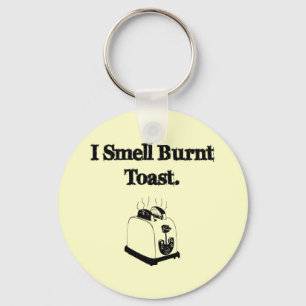 I Smell Burnt Toast Keychain