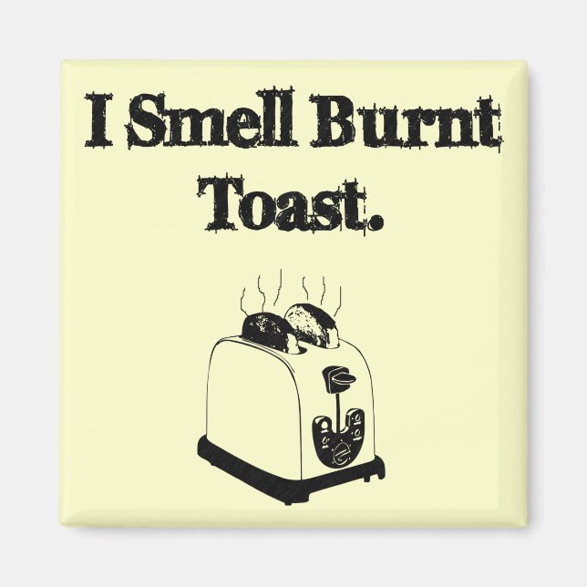 I Smell Burnt Toast Magnet (Front)