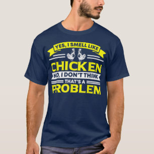 I Smell Like Chicken Chicken Farmer  T-Shirt
