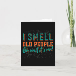 I Smell Old People Oh Its Me Old People Retired Card