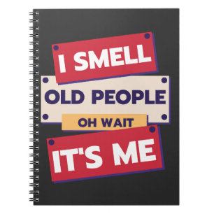I Smell Old People Oh Wait It's Me Birthday Humour Notebook