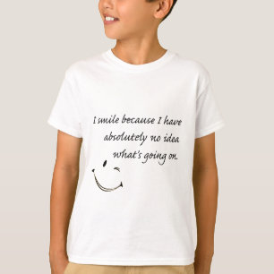 I Smile Because . . . T-Shirt