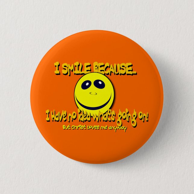 I SMILE BECAUSE...V1 2 INCH ROUND BUTTON (Front)