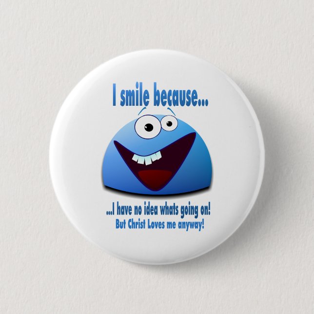 I smile because...V2 2 Inch Round Button (Front)