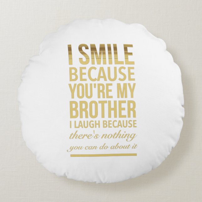 I smile because you are my brother I laugh because Round Pillow (Front)