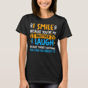 I Smile Because You're My Brother For Any Siblings T-Shirt