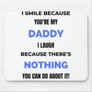 I Smile Because You're My Daddy bl Mouse Pad