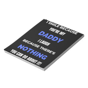 I Smile Because You're My Daddy Notepad