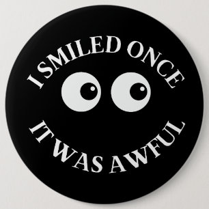 I smiled once. It was awful. 6 Inch Round Button