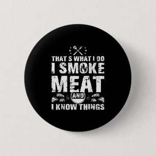 I Smoke Meat And I Know Things Funny Bbq Grilling  2 Inch Round Button