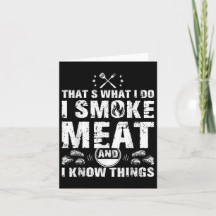 I Smoke Meat And I Know Things Funny Bbq Grilling  Card