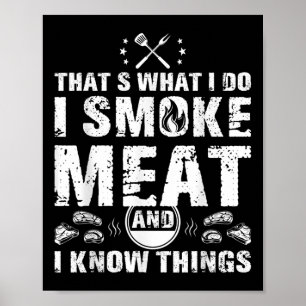 I Smoke Meat And I Know Things Funny Bbq Grilling Poster