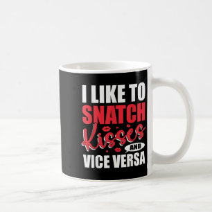 I Snatch Kisses &amp; Vice Versa Funny Adult Sayin Coffee Mug