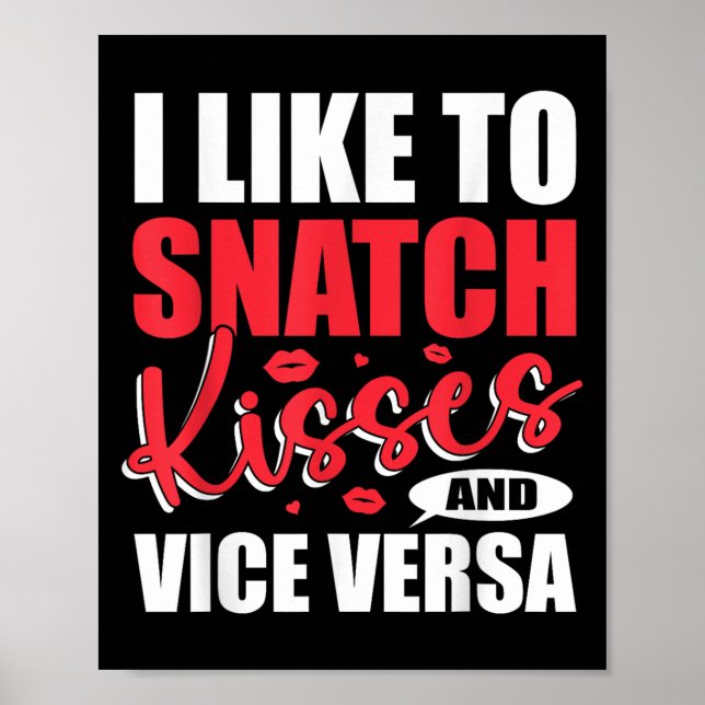 I Snatch Kisses &amp; Vice Versa Funny Adult Sayin Poster (Front)