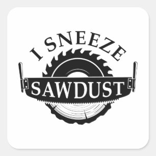 I Sneeze Sawdust Square Sticker