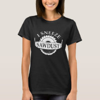 I Sneeze Sawdust