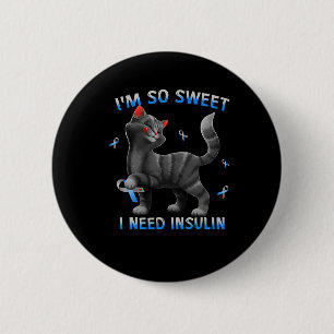 I So Sweet I Need Insulin Fun Cat Diabetes Awarene 2 Inch Round Button