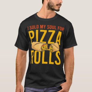 I sold my soul for pizza rolls Funny Pizza Food Ea T-Shirt