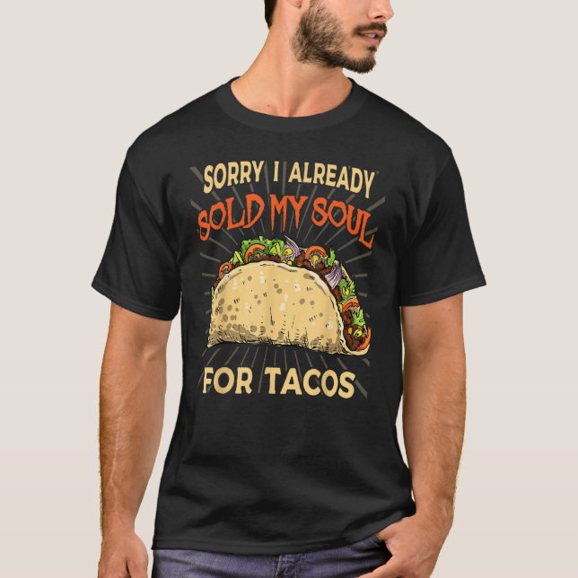 I sold my soul for tacos Taco party Mexican food t T-Shirt (Front)