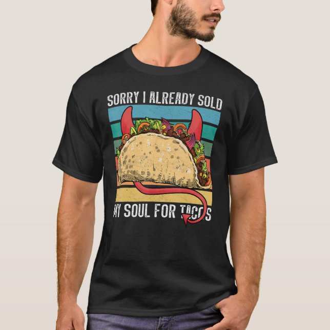 I sold my soul for tacos Taco party Mexican food t T-Shirt (Front)