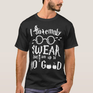 I solemnly Swear that I am up to NO GOOD _5  T-Shirt