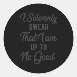 I Solemnly Swear, That I Am Up To No Good, Funny  Classic Round Sticker