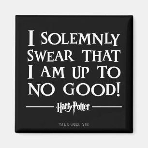 I SOLEMNLY SWEAR THAT I AM UP TO NO GOOD™ MAGNET