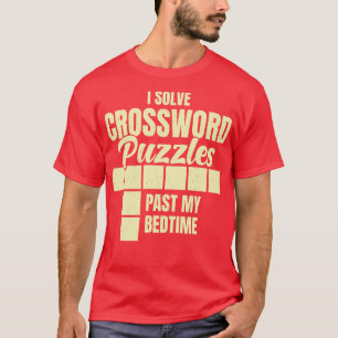 I Solve Crossword Puzzles Past My Bedtime T-Shirt