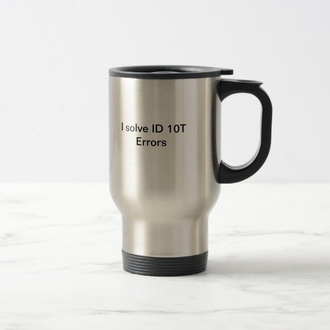 I solve ID 10T Errors Travel Mug (Right)