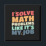 I Solve Math Problems Like It's My Job Back To Sch Magnet<br><div class="desc">I Solve Math Problems Like It's My Job Back To School Retro</div>
