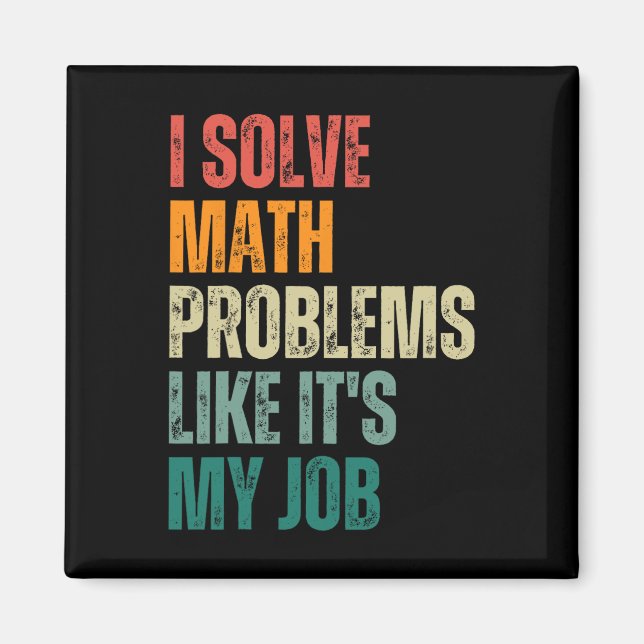 I Solve Math Problems Like Its My Job Back To Scho Magnet (Front)