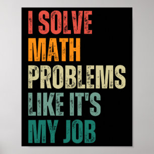 I Solve Math Problems Like Its My Job Back To Scho Poster