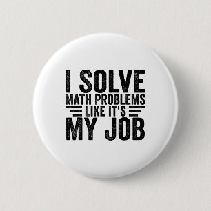 I Solve Math Problems Like It's My Job Funny Back 2 Inch Round Button