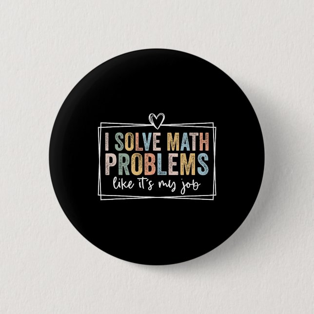 I Solve Math Problems Like It's My Job Funny Back  2 Inch Round Button (Front)