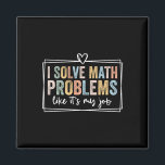 I Solve Math Problems Like It's My Job Funny Back  Magnet<br><div class="desc">I Solve Math Problems Like It's My Job Funny Back To School 2</div>