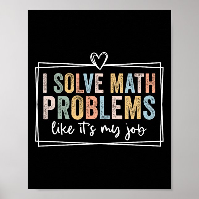 I Solve Math Problems Like It's My Job Funny Back  Poster (Front)