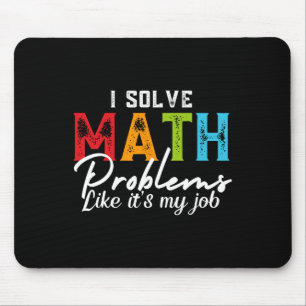 I Solve Math Problems Like It's My Job Funny Math  Mouse Pad